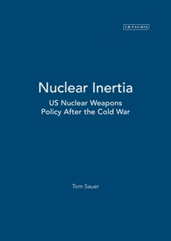 Hardcover Nuclear Inertia: Us Nuclear Weapons Policy After the Cold War Book