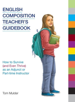 Hardcover English Composition Teacher's Guidebook: How to Survive (and Even Thrive) as an Adjunct or Part-Time Instructor Book