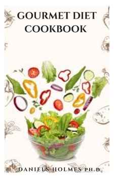 Paperback Gourmet Diet Cookbook: Everything You Need To Know and Getting Started Book