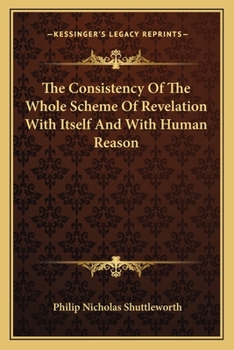 Paperback The Consistency Of The Whole Scheme Of Revelation With Itself And With Human Reason Book