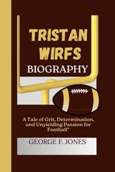 Paperback Tristan Wirfs Biography: A Tale of Grit, Determination, and Unyielding Passion for Football Book