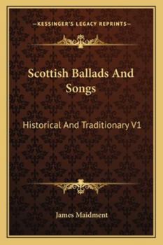 Paperback Scottish Ballads and Songs: Historical and Traditionary V1 Book