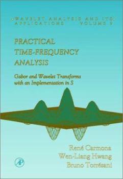 Hardcover Practical Time-Frequency Analysis: Gabor and Wavelet Transforms, with an Implementation in S Book