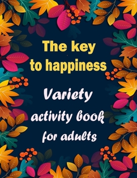 Paperback The key to happiness: Variety activity book for adults [Large Print] Book