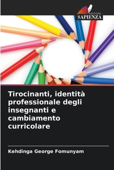 Tirocinanti, identità professionale degli insegnanti e cambiamento curricolare (Italian Edition)