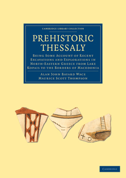 Paperback Prehistoric Thessaly: Being Some Account of Recent Excavations and Explorations in North-Eastern Greece from Lake Kopais to the Borders of M Book