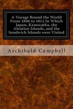 Paperback A Voyage Round the World From 1806 to 1812 In Which Japan, Kamscatka, the Aleutian Islands, and the Sandwich Islands were Visited: Including a Narrati Book