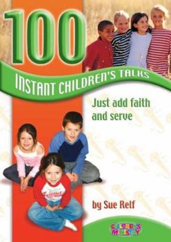 Paperback 100 Instant Children's Talks: Just Add Faith and Serve Book