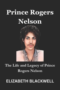 Paperback Prince Rogers Nelson: The Life and Legacy of Prince Rogers Nelson Book