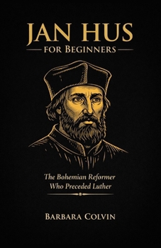 Paperback Jan Hus for Beginners: The Bohemian Reformer Who Preceded Luther Book