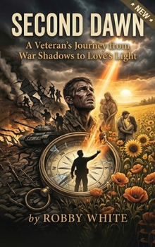 Hardcover Second Dawn: A Veteran's Journey from War Shadows to Love's Light Book