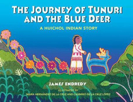 Hardcover The Journey of Tunuri and the Blue Deer: A Huichol Indian Story Book