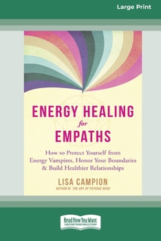 Paperback Energy Healing for Empaths: How to Protect Yourself from Energy Vampires, Honor Your Boundaries, and Build Healthier Relationships [16pt Large Pri Book