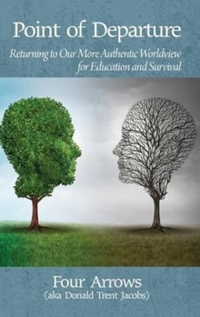 Hardcover Point of Departure: Returning to Our More Authentic Worldview for Education and Survival Book