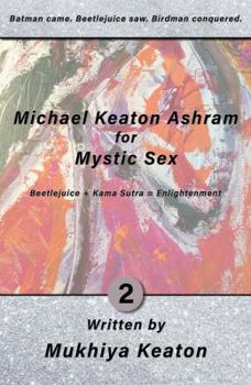 Michael Keaton Ashram for Mystic Sex: Beetlejuice + Kama Sutra = Enlightenment