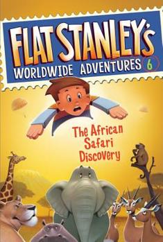 The African Safari Discovery - Book #6 of the Flat Stanley's Worldwide Adventures