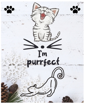 I'm Purrfect: Funny Notebook for Cat Lovers - Crazy Cat Lady Journal for Women - Cat Composition book for Who Really Love Cats
