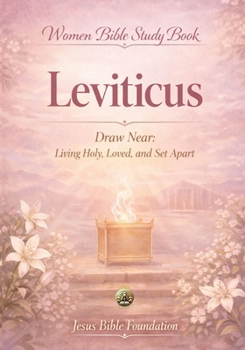 Women Bible Study Book Leviticus: Draw Near: Living Holy, Loved, and Set Apart