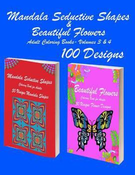 Mandala Seductive Shapes and Beautiful Flowers : 100 Mandala Seductive Shapes and Beautiful Flower Stress Free Designs and Stress Relieving Patterns for Anger Release, Adult Relaxation, and Zen