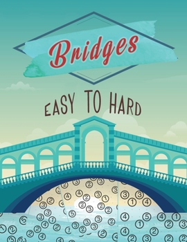 Bridges Easy to Hard: Hashi Puzzle Book, Bridges Puzzle Book, Japanese Number Puzzles