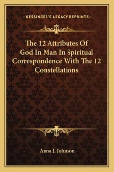 Paperback The 12 Attributes Of God In Man In Spiritual Correspondence With The 12 Constellations Book