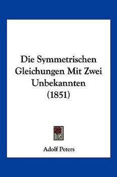 Paperback Die Symmetrischen Gleichungen Mit Zwei Unbekannten (1851) [German] Book