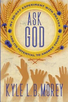 Paperback Ask God: My 30-Day Experiment with Prayer and Its Potential to Answer Yours Book