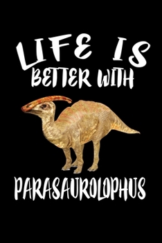 Paperback Life Is Better With Parasaurolophus: Animal Nature Collection Book