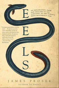 Paperback Eels: An Exploration, from New Zealand to the Sargasso, of the World's Most Mysterious Fish Book