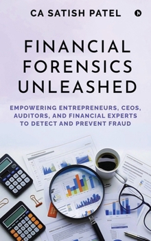 Hardcover Financial Forensics Unleashed: Empowering Entrepreneurs, CEOs, Auditors, and Financial Experts to Detect and Prevent Fraud Book