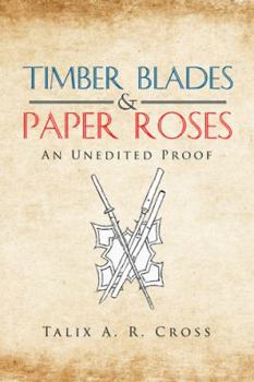 Paperback Timber Blades & Paper Roses: An Unedited Proof Book