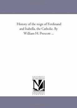 Paperback History of the Reign of Ferdinand and isabella, the Catholic. by William H. Prescott ...Vol. 2 Book