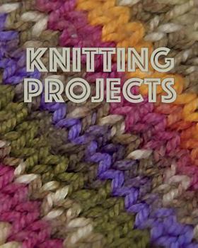 Paperback Knitting Projects: Track Yarns, Needles, and Notes for 35 Projects Includes 4:5 Ratio Graph Paper, Space for Photos - 150 pages 8x10 Book