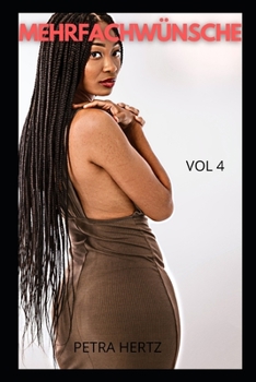 MEHRFACHWÜNSCHE vol 4: Intime Geständnisse, Tagebuchgeheimnisse, Sexgeschichten, erwachsene Affären, Liebesaffären, Vergnügen, Romantik und Fantasie, Dating