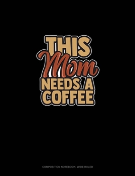 Paperback This Mom Needs A Coffee: Composition Notebook: Wide Ruled Book