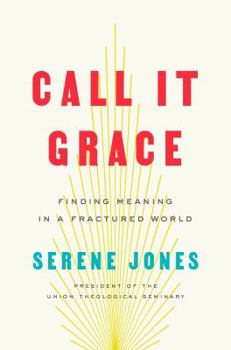Hardcover Call It Grace: Finding Meaning in a Fractured World Book