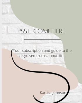 Paperback Psst. Come Here: Your subscription and guide to the disguised truths about life. Book