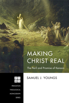 Hardcover Making Christ Real: The Peril and Promise of Kenosis Book