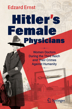 Paperback Hitler's Female Physicians: Women Doctors During the Third Reich and Their Crimes Against Humanity Book