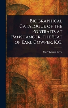 Hardcover Biographical Catalogue of the Portraits at Panshanger, the Seat of Earl Cowper, K.G. Book