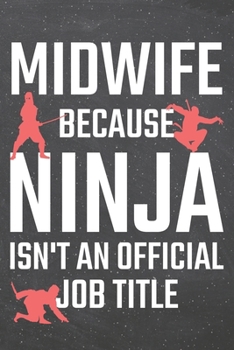 Midwife because Ninja isn't an official Job Title: Midwife Dot Grid Notebook, Planner or Journal | 110 Dotted Pages | Office Equipment, Supplies | Funny Midwife Gift Idea for Christmas or Birthday