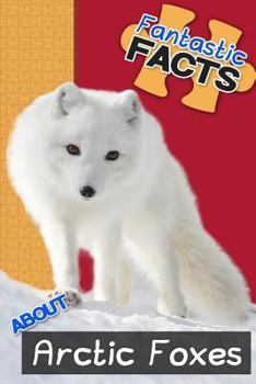 Paperback Fantastic Facts about Arctic Foxes: Illustrated Fun Learning for Kids Book
