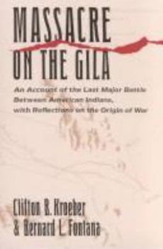 Paperback Massacre on the Gila: An Account of the Last Major Battle Between American Indians, with Reflections on the Origin of War Book