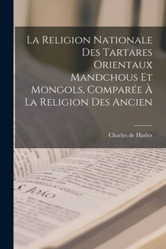 Paperback La religion nationale des Tartares orientaux Mandchous et Mongols, comparée à la religion des ancien [French] Book