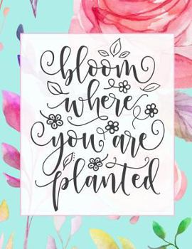 Bloom where you are planted: Lined Journal for women