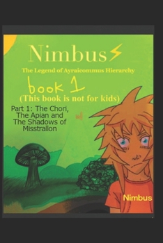 Paperback The Legend of Misstrallon 1.: Nimbus: The Legend of Ayraicommus Hierarchy: Part 1: The Chori, The Apian and The Shadows of Misstrallon Book