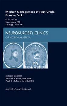 Hardcover Modern Management of High Grade Glioma, Part I, an Issue of Neurosurgery Clinics: Volume 23-2 Book