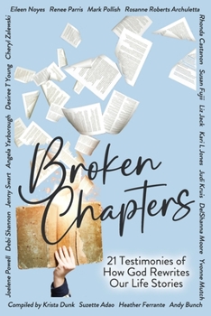 Paperback Broken Chapters: 21 Testimonies of How God Rewrites Our Life Stories Book