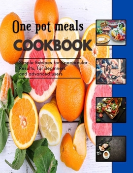 Paperback One pot meals Cookbook: Recipes with Only 5 Ingredients Or Less for Advanced Users Book