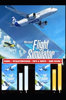 Paperback Microsoft Flight Simulator 2020 Guide - Walkthrough - Tips & Hints - And More! Book